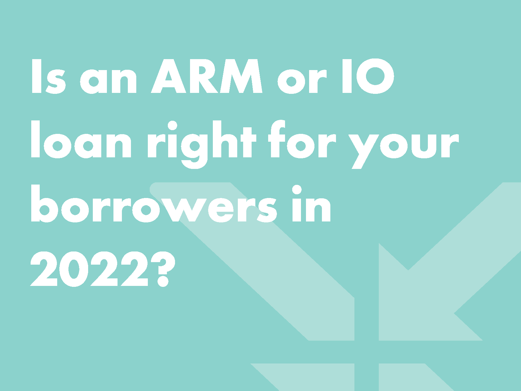 is-an-arm-or-io-loan-right-for-your-borrowers-in-2022-maxex